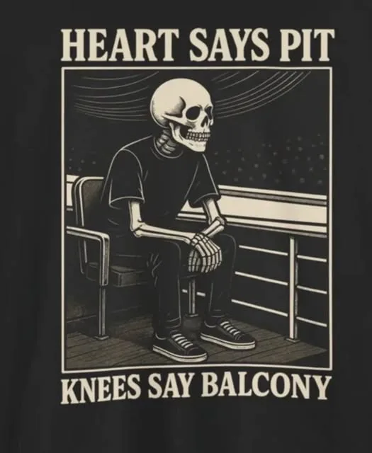 Heart says pit; knees say balcony. Member from "Punk Rock Conservatives" on Facebook.. Heart says pit; knees say balcony. Member from "Punk Rock Conservatives" on Facebook.