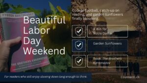 Notre Dame college football season opener, catching-up on reading, and blooming garden sunflowers. - Book: "The Brothers Karamazov" by Dostoevsky - For readers who still enjoy slowing down long enough to think.